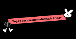 Black Friday 2023 : quelle est la date du Black Friday et top 10 des questions les plus posées