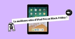N'attendez plus le Black Friday pour un iPad Pro au meilleur prix !