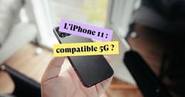 Les iPhone 11 sont-ils compatibles avec la 5G ?