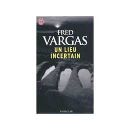 Un Lieu Incertain - Fred Vargas